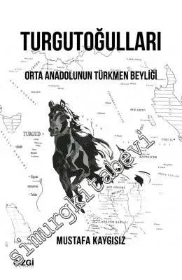 Turgutoğulları: Orta Anadolunun Türkmen Beyliği -