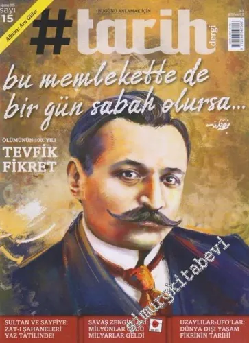 #Tarih: Bugünü Anlamak İçin: Dosya:  Ölümünün 100. Yılı Tevfik Fikret - Sayı: 15      Ağustos