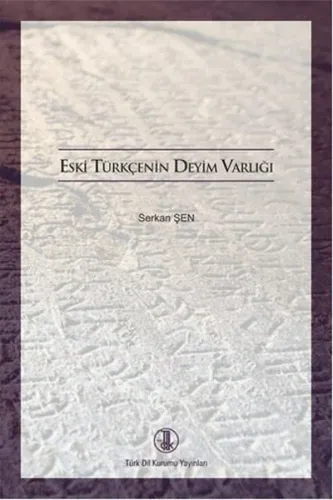 Eski Türkçenin Deyim Varlığı Eski Türkçenin Deyim Varlığı