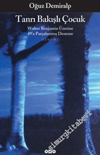 Tanrı Bakışlı Çocuk - Walter Benjamin Üzerine 49'a Parçalanmış Deneme -        1999
