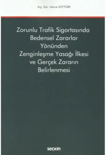 Zorunlu Trafik Sigortasında Bedensel Zararlar Yönünden Zenginleşme Yasağı İlkesi ve Gerçek Zararın Belirlenmesi