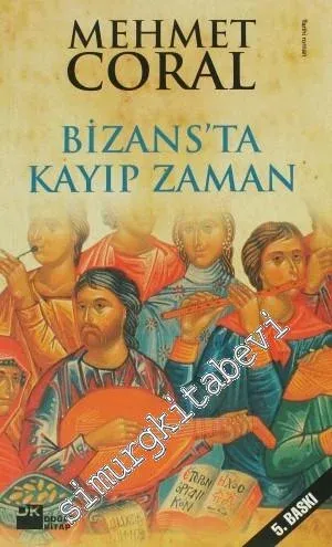 Bizans'ta Kayıp Zaman: Başka Bir İstanbul'un Öyküleri -        2011