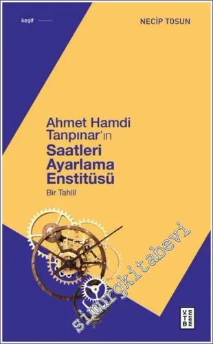 Ahmet Hamdi Tanpınar'ın Saatleri Ayarlama Enstitüsü Bir Tahlil - 2025