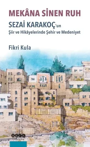 Mekana Sinen Ruh; Sezai Karakoç'un Şiir ve Hikayelerinde Şehir ve Mede