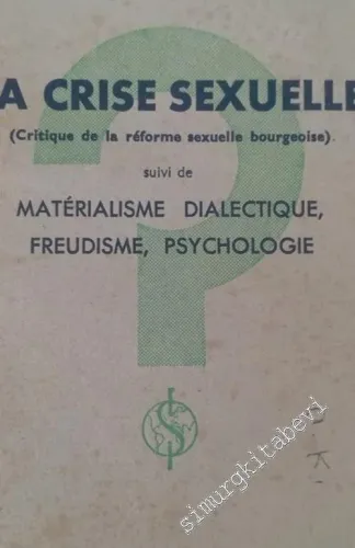 La Crise Sexuelle (Critique de la Réforme Sexuelle Bourgeoise) suivie de Matérialisme Dialectique, Freudisme, Psychologie -        1934