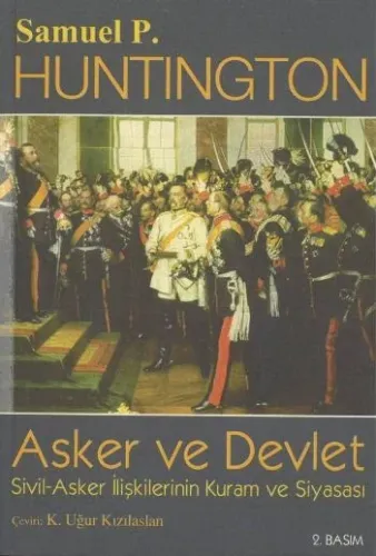 Asker ve Devlet; Sivil Asker İlişkilerinin Kuram ve Siyasası