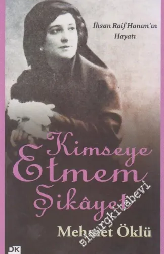 Kimseye Etmem Şikayet: İhsan Raif Hanım'ın Hayatı -        2013