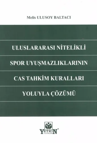 Uluslararası Nitelikli Spor Uyuşmazlıklarının CAS Tahkim Kuralları Yoluyla Çözümü