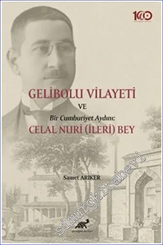 Gelibolu Vilayeti Bir Cumhuriyet Aydını : Celal Nuri (İleri) Bey -         2022