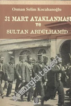 31 Mart Ayaklanması ve Sultan Abdülhamid -        2009