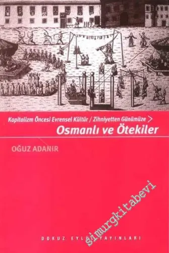 Osmanlı ve Ötekiler: Kapitalizm Öncesi Evrensel Kültür / Zihniyetten Günümüze -        2003