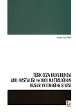 Türk Ceza Hukukunda Akıl Hastalığı ve Akıl Hastalığının Kusur Yeteneğine Etkisi