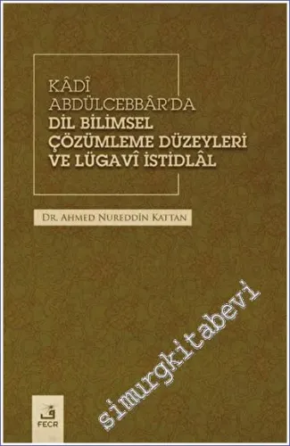 Kadi Abdülcebbar'da Dil Bilimsel Çözümleme Düzeyleri ve Lügavi İstidlal -         2023