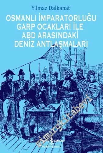 Osmanlı İmparatorluğu Garp Ocakları İle ABD Arasındaki Deniz Antlaşmaları -           2019