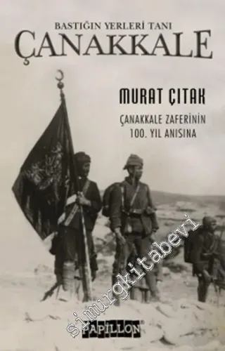 Bastığın Yerleri Tanı: Çanakkale: Çanakkale Zaferinin 100. Yılı Anısına -