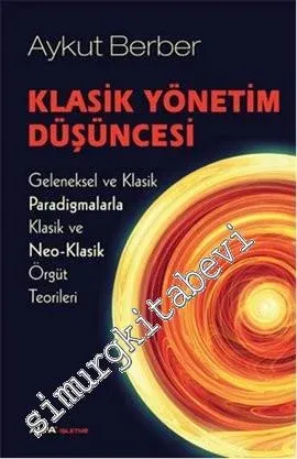 Klasik Yönetim Düşüncesi: Geleneksel ve Klasik Paradigmalarla Klasik ve Neo-Klasik Örgüt Teorileri -