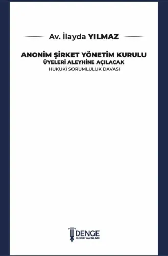 Anonim Şirket Yönetim Kurulu Üyeleri Aleyhine Açılacak Hukuki Sorumluluk Davası