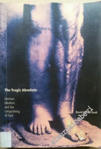 The Tragic Absolute: German Idealism and the Languishing of God (PHOTOCOPY) -        2005