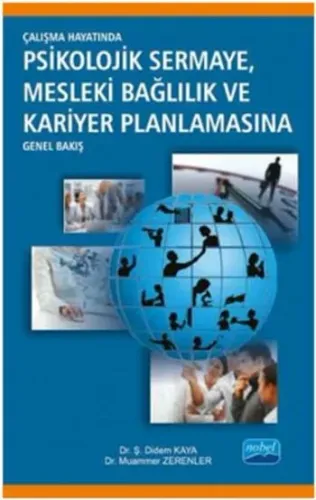 Çalışma Hayatında Psikolojik Sermaye Mesleki Bağlılık ve Kariyer Planlamasına Genel Bakış