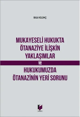 Mukayeseli Hukukta Ötanaziye İlişkin Yaklaşımlar ve Hukukumuzda Ötanazinin Yeri Sorunu
