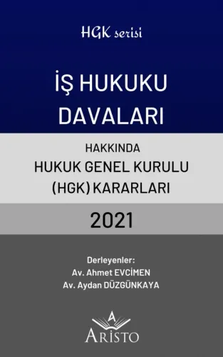 İş Hukuku Davaları Hakkında Hukuk Genel Kurulu Kararları 2021