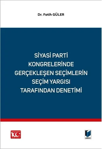 Siyasi Parti Kongrelerinde Gerçekleşen Seçimlerin Seçim Yargısı Tarafından Denetimi