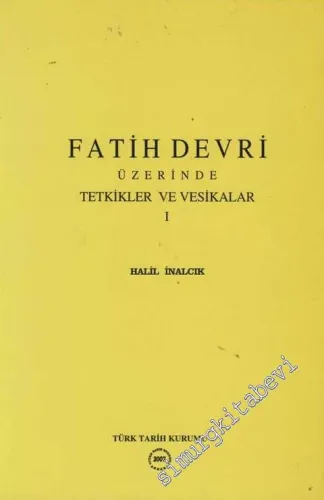 Fatih Devri Üzerinde Tetkikler ve Vesikalar 1 -        2007