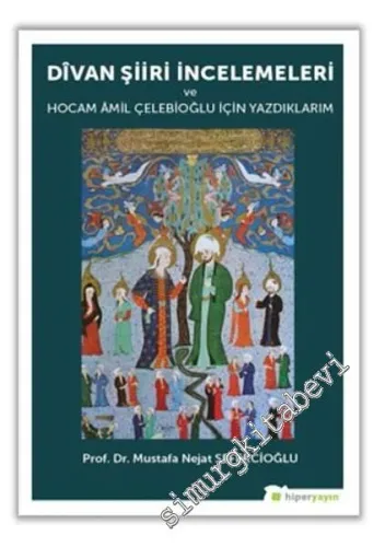Divan Şiiri İncelemeleri ve Hocam Amil Çelebioğlu İçin Yazdıklarım -         2017