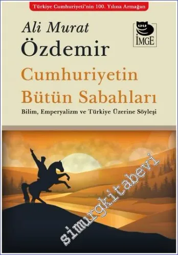 Cumhuriyetin Bütün Sabahları Bilim Emperyalizm ve Türkiye Üzerine Söyleşi -         2023