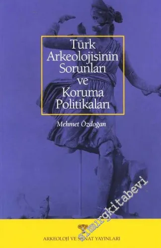 Türk Arkeolojisinin Sorunları ve Koruma Politikaları -         2001