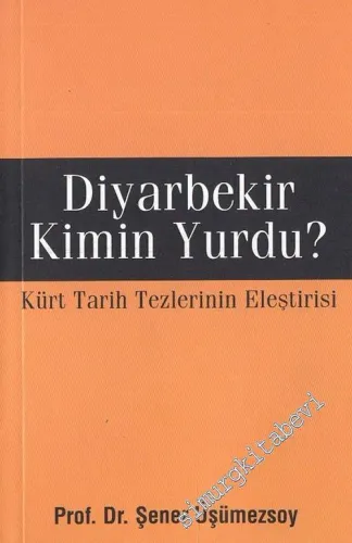 Diyarbekir Kimin Yurdu - Kürt Tarih Tezlerinin Eleştirisi -        2010
