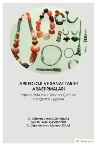 Arkeoloji ve Sanat Tarihi Araştırmaları - Yapılar, Buluntular, Müzeler Çizim ve Fotoğraflar Eşliğind