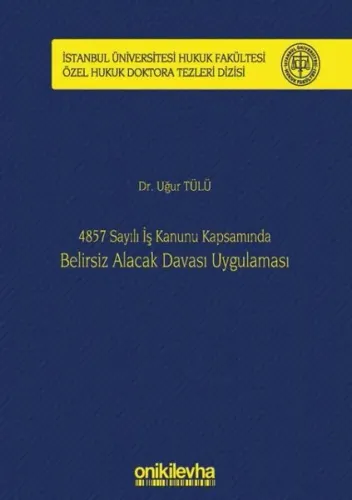 4857 Sayılı İş Kanunu Kapsamında Belirsiz Alacak Davası Uygulaması