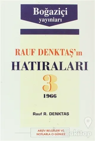 Rauf Denktaş'ın Hatıraları Cilt: 3 1966 Arşiv Belgeleri ve Notlarla O Günler