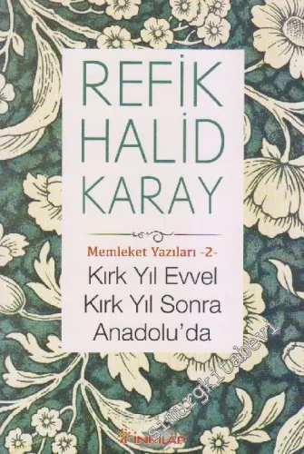 Kırk Yıl Evvel Kırk Yıl Sonra Anadolu'da : Memleket Yazıları - 2 -         2019