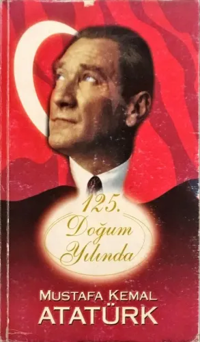 125. Doğum Yılında Mustafa Kemal ATATÜRK