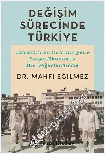 Değişim Sürecinde Türkiye : Osmanlı'dan Cumhuriyet'e Sosyo-Ekonomik Bir Değerlendirme -         2018