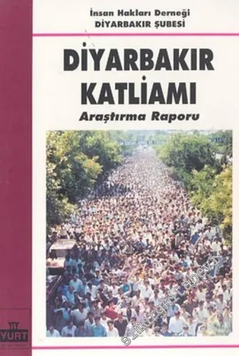 İnsan Hakları Derneği Diyarbakır Şubesi Diyarbakır Katliamı Araştırma Raporu -        1991