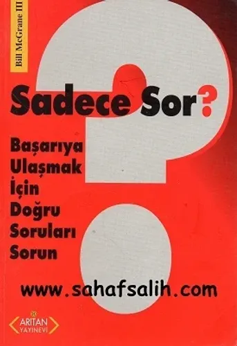 Sadece Sor? Başarıya Ulaşmak İçin Doğru Soruları Sorun