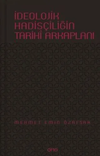 İdeolojik Hadisçiliğin Tarihî Arkaplanı (Ciltli)