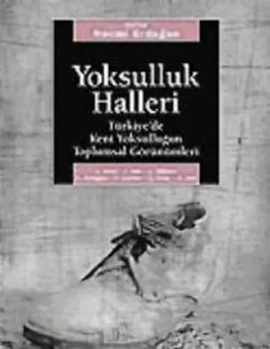 Yoksulluk Halleri; Türkiye´de Kent Yoksulluğunun Toplumsal Görünümleri