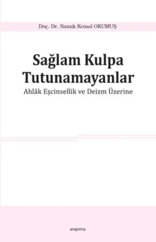 Sağlam Kulpa Tutunamayanlar; Ahlak Eşcinsellik ve Deizm Üzerine