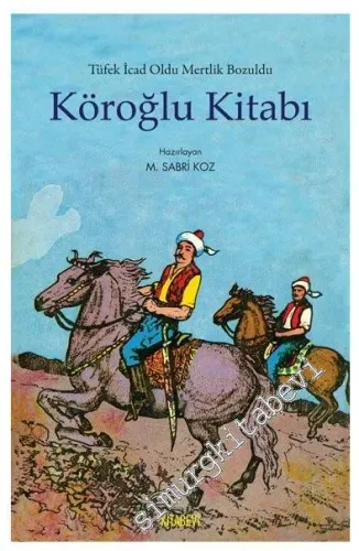 Köroğlu Kitabı: Tüfek İcad Oldu Mertlik Bozuldu -