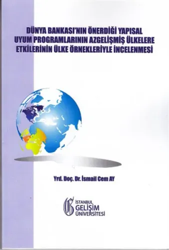 Dünya Bankası'nın Önerdiği Yapısal Uyum Programlarının Azgelişmiş Ülkelere Etkilerinin; Ülke Örnekleriyle İncelenmesi