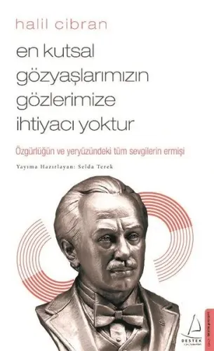 En Kutsal Gözyaşlarımızın Gözlerimize İhtiyacı Yoktur; Özgürlüğün ve Yeryüzündeki Tüm Sevgilerin Ermişi
