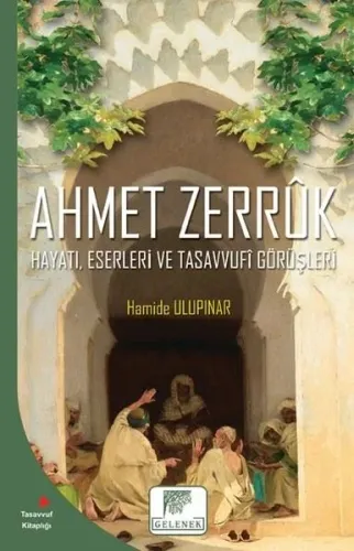 Ahmet Zerruk  Hayatı, Eserleri ve Tasavvufî Görüşleri
