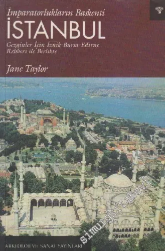 İmparatorlukların Başkenti İstanbul: Gezginler İçin İznik - Bursa - Edirne Rehberi ile Birlikte -        2000