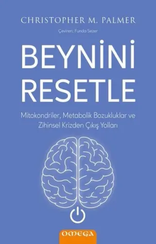 Beynini Resetle - Mitokondriler Metabolik Bozukluklar ve Zihinsel Krizden Çıkış Yolları