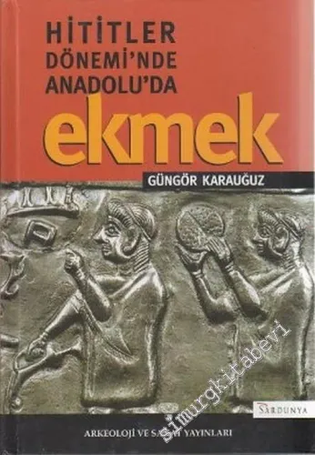 Hitit'ler Dönemi'nde Anadolu'da Ekmek -        2006