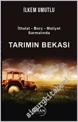 Tarımın Bekası - İthalat Borç Maliyet Sarmalında -         2023